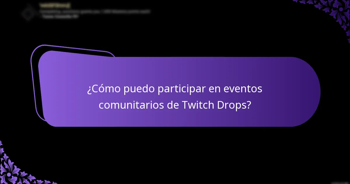¿Cómo puedo participar en eventos comunitarios de Twitch Drops?