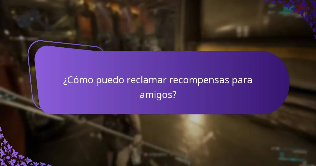 ¿Cómo puedo reclamar recompensas para amigos?