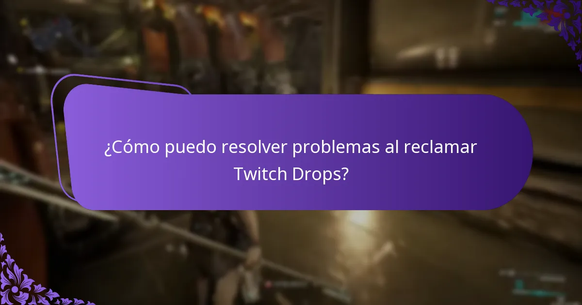 ¿Cómo puedo resolver problemas al reclamar Twitch Drops?