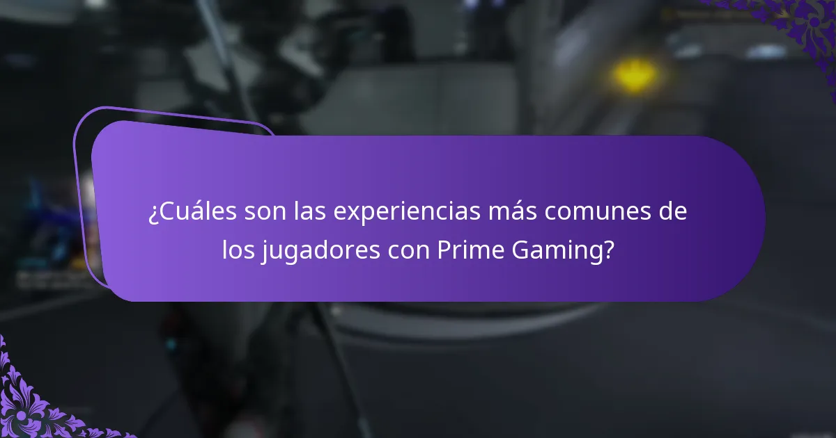 ¿Cuáles son las experiencias más comunes de los jugadores con Prime Gaming?