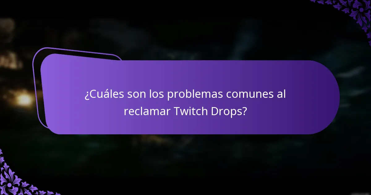 ¿Cuáles son los problemas comunes al reclamar Twitch Drops?