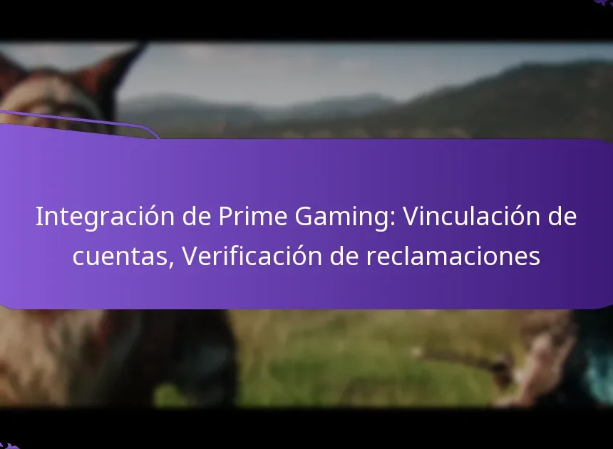 Integración de Prime Gaming: Vinculación de cuentas, Verificación de reclamaciones