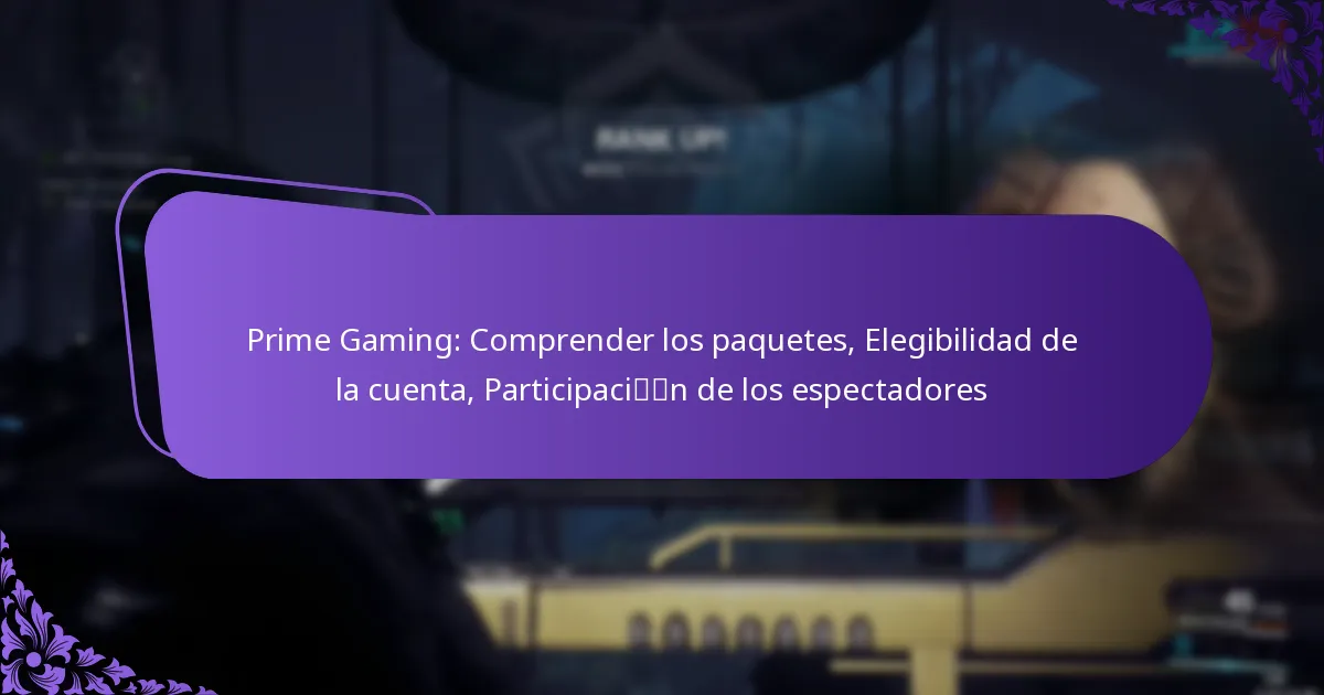 Prime Gaming: Comprender los paquetes, Elegibilidad de la cuenta, Participación de los espectadores