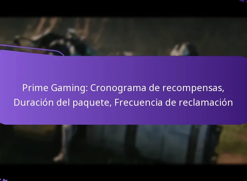 Prime Gaming: Cronograma de recompensas, Duración del paquete, Frecuencia de reclamación