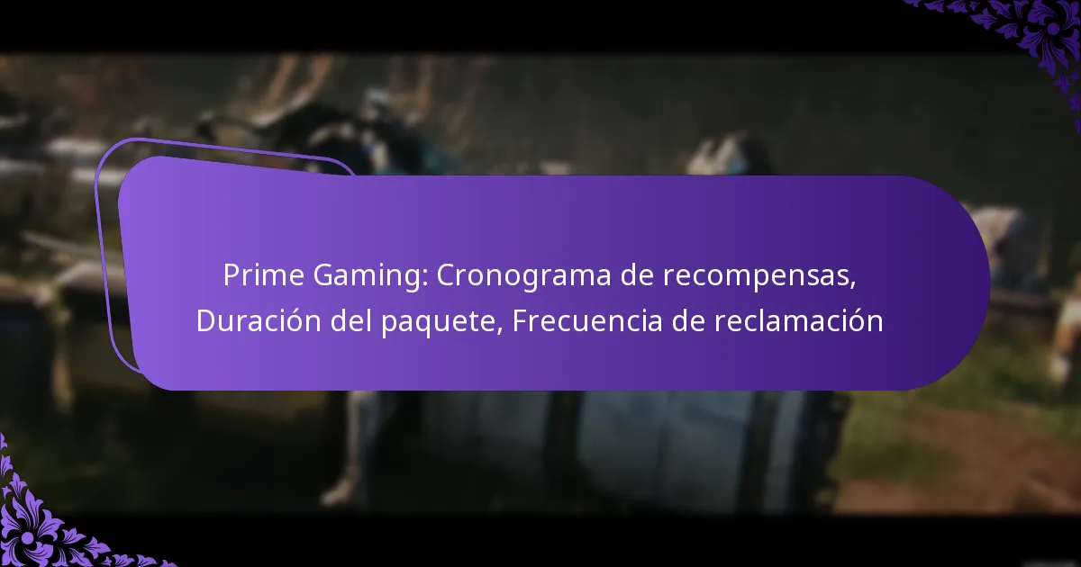 Prime Gaming: Cronograma de recompensas, Duración del paquete, Frecuencia de reclamación