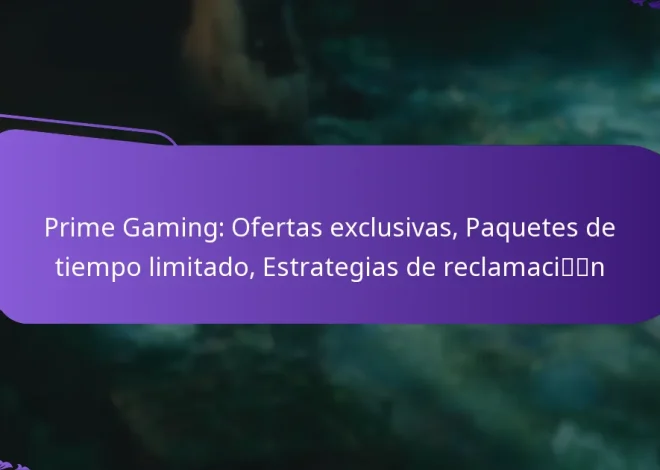 Prime Gaming: Ofertas exclusivas, Paquetes de tiempo limitado, Estrategias de reclamación