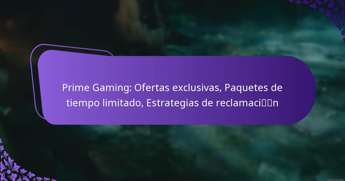 Prime Gaming: Ofertas exclusivas, Paquetes de tiempo limitado, Estrategias de reclamación