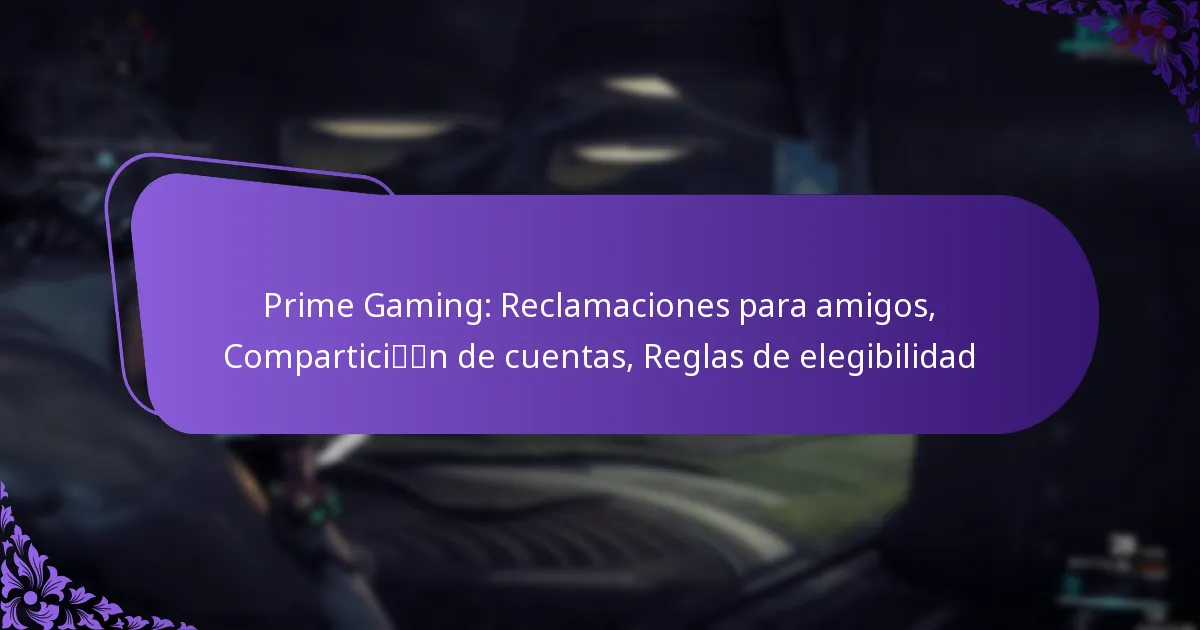 Prime Gaming: Reclamaciones para amigos, Compartición de cuentas, Reglas de elegibilidad