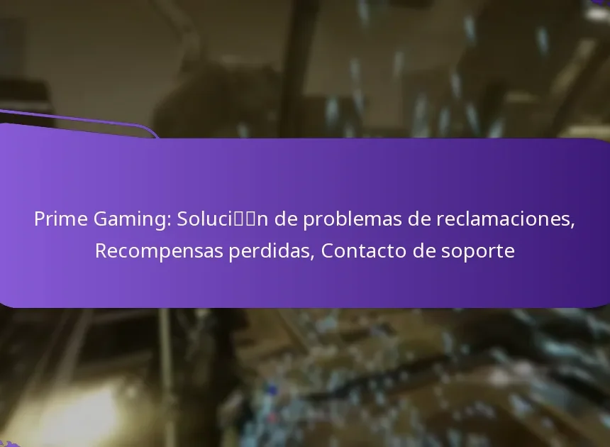 Prime Gaming: Solución de problemas de reclamaciones, Recompensas perdidas, Contacto de soporte