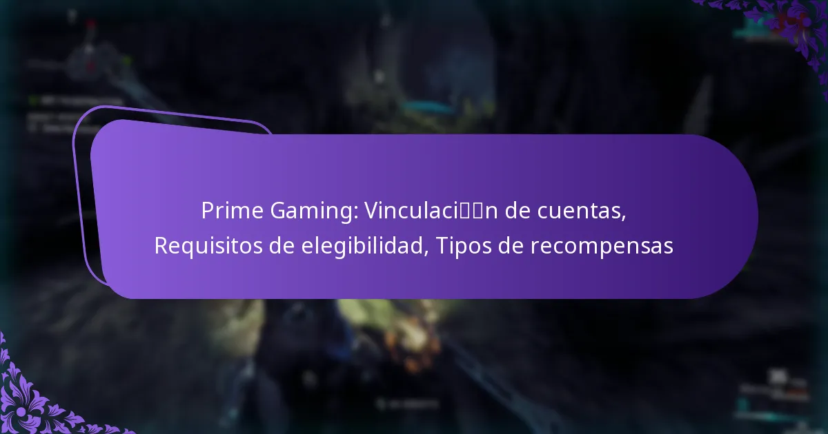 Prime Gaming: Vinculación de cuentas, Requisitos de elegibilidad, Tipos de recompensas