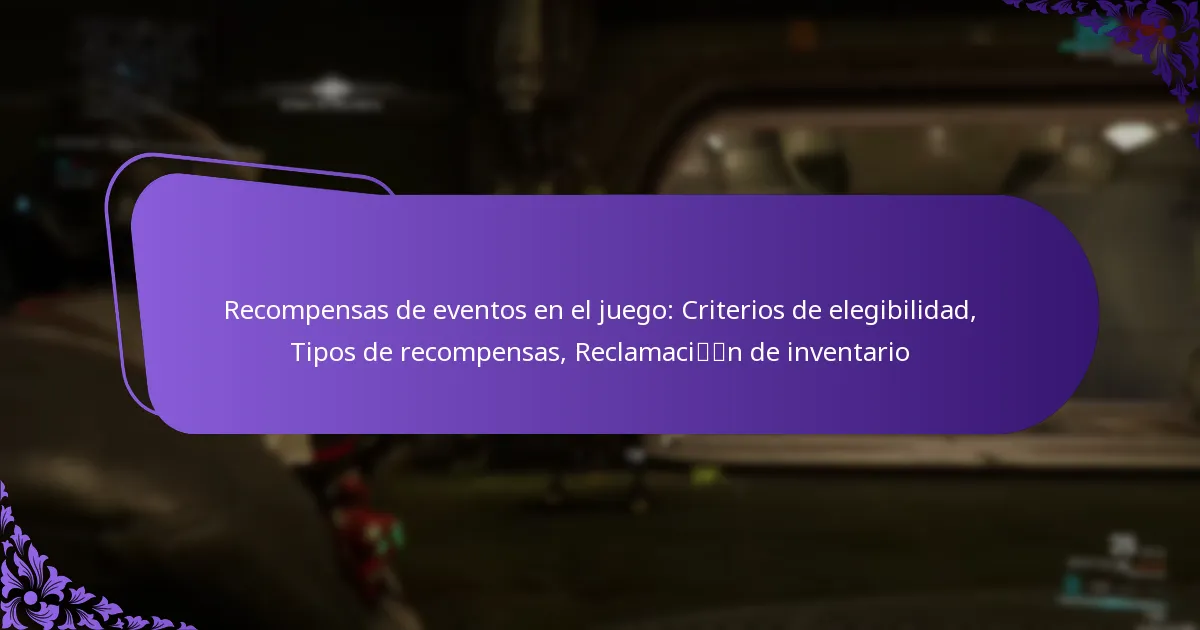 Recompensas de eventos en el juego: Criterios de elegibilidad, Tipos de recompensas, Reclamación de inventario