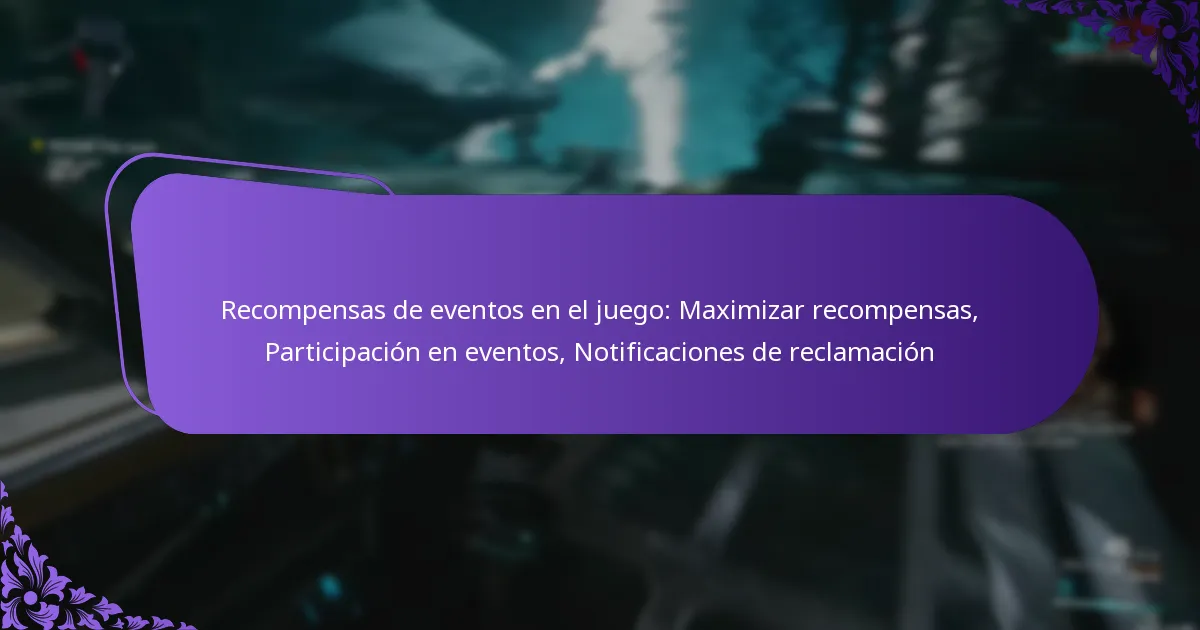 Recompensas de eventos en el juego: Maximizar recompensas, Participación en eventos, Notificaciones de reclamación