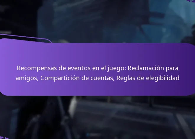 Recompensas de eventos en el juego: Reclamación para amigos, Compartición de cuentas, Reglas de elegibilidad