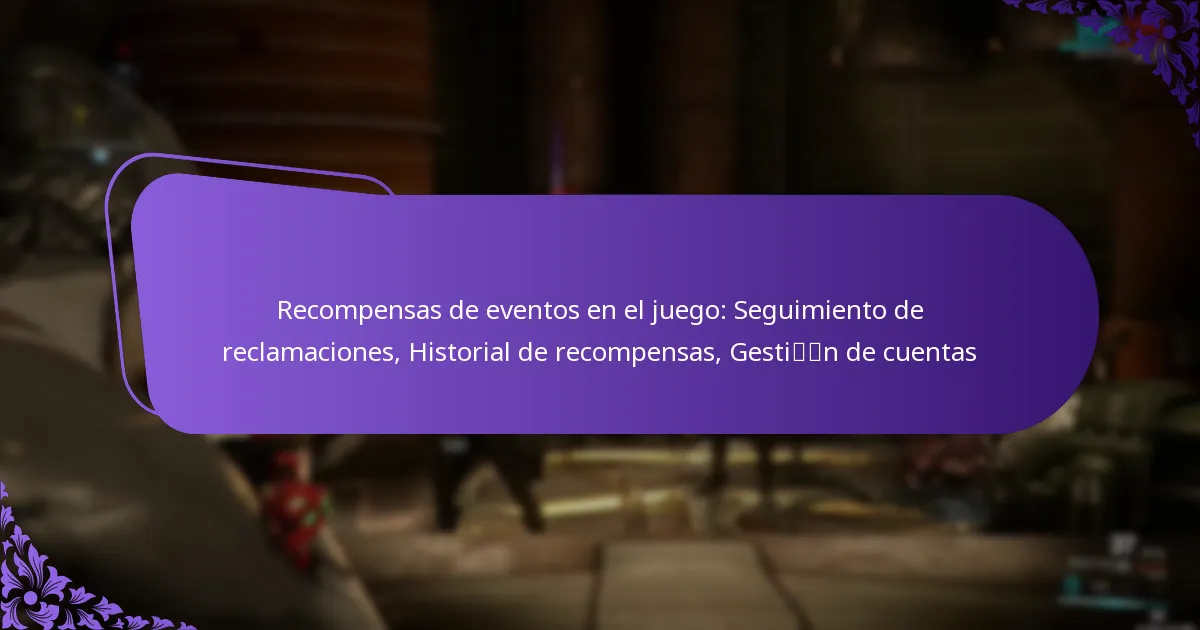 Recompensas de eventos en el juego: Seguimiento de reclamaciones, Historial de recompensas, Gestión de cuentas