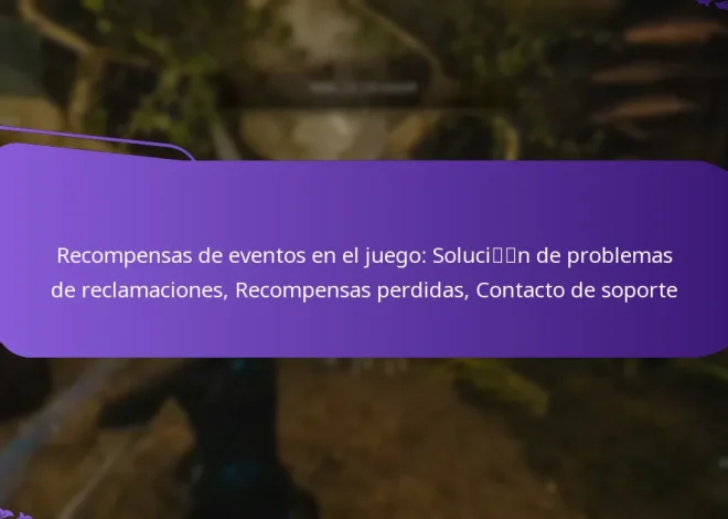 Recompensas de eventos en el juego: Solución de problemas de reclamaciones, Recompensas perdidas, Contacto de soporte