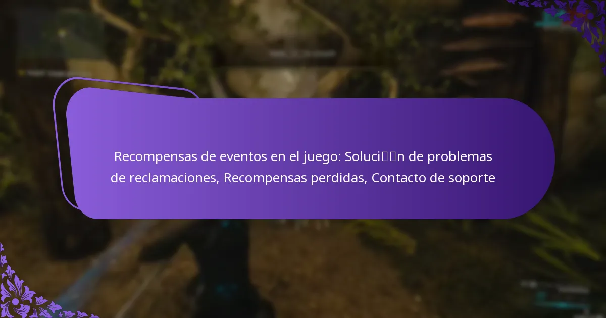 Recompensas de eventos en el juego: Solución de problemas de reclamaciones, Recompensas perdidas, Contacto de soporte