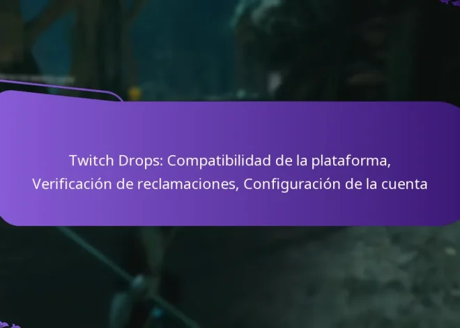 Twitch Drops: Compatibilidad de la plataforma, Verificación de reclamaciones, Configuración de la cuenta