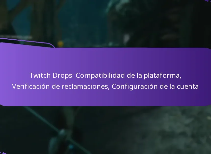Twitch Drops: Compatibilidad de la plataforma, Verificación de reclamaciones, Configuración de la cuenta
