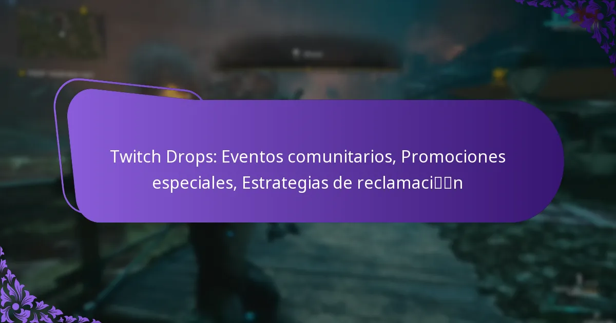 Twitch Drops: Eventos comunitarios, Promociones especiales, Estrategias de reclamación