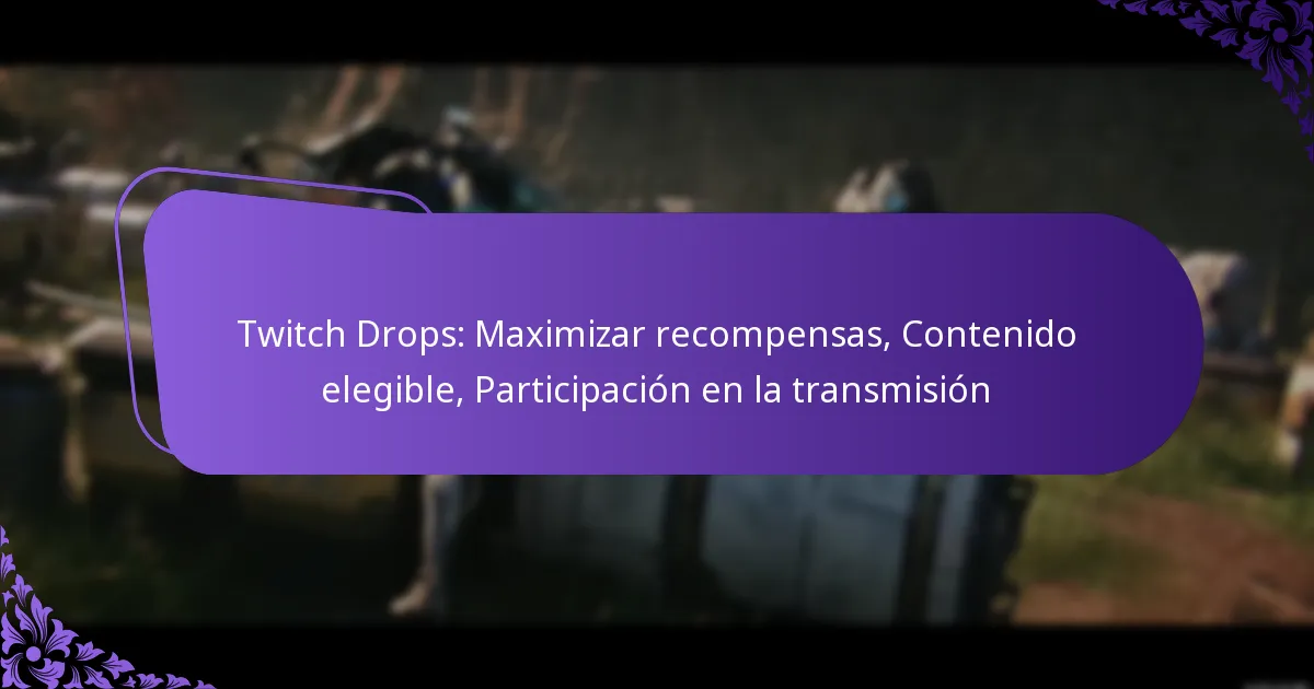Twitch Drops: Maximizar recompensas, Contenido elegible, Participación en la transmisión