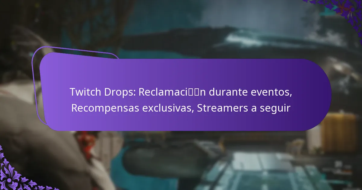 Twitch Drops: Reclamación durante eventos, Recompensas exclusivas, Streamers a seguir