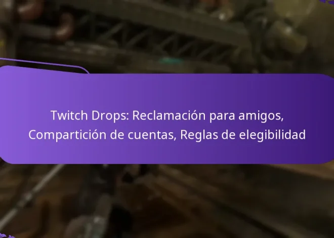 Twitch Drops: Reclamación para amigos, Compartición de cuentas, Reglas de elegibilidad