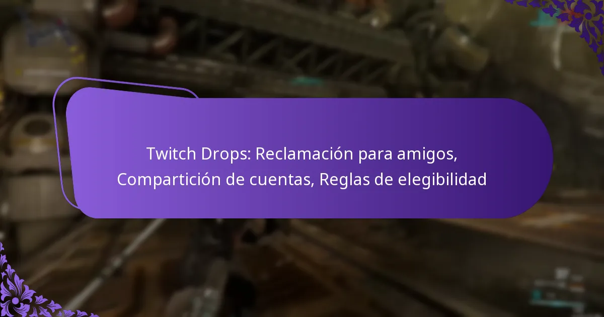Twitch Drops: Reclamación para amigos, Compartición de cuentas, Reglas de elegibilidad
