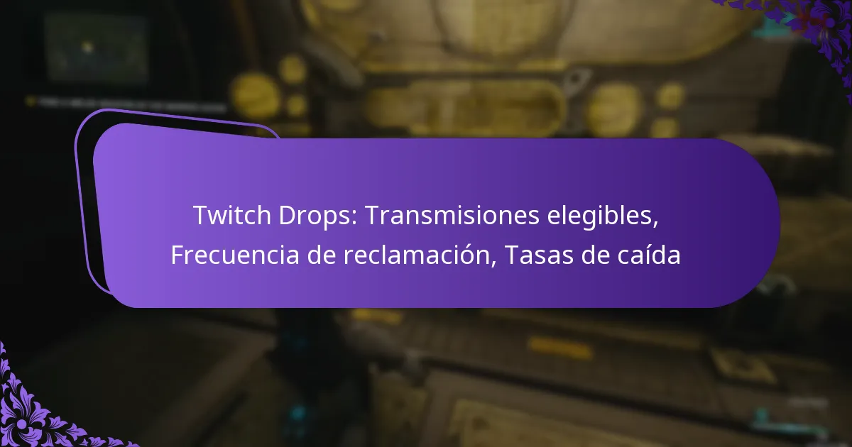 Twitch Drops: Transmisiones elegibles, Frecuencia de reclamación, Tasas de caída