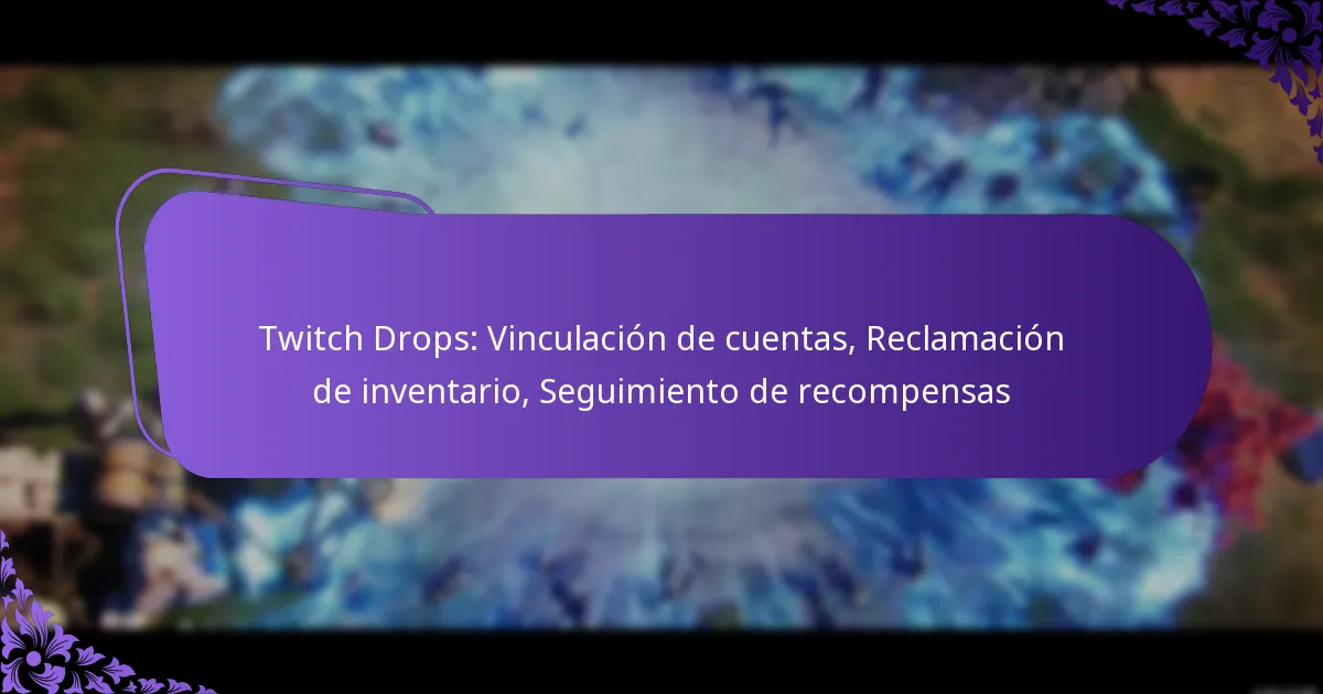 Twitch Drops: Vinculación de cuentas, Reclamación de inventario, Seguimiento de recompensas