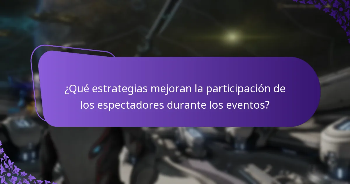¿Qué estrategias mejoran la participación de los espectadores durante los eventos?