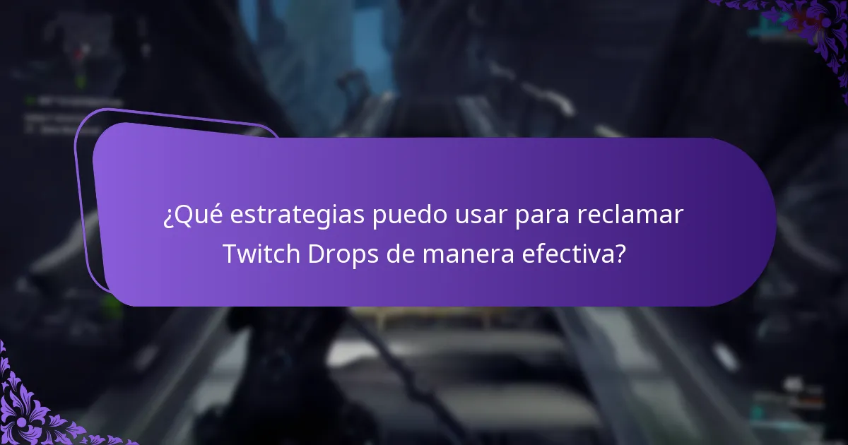 ¿Qué estrategias puedo usar para reclamar Twitch Drops de manera efectiva?