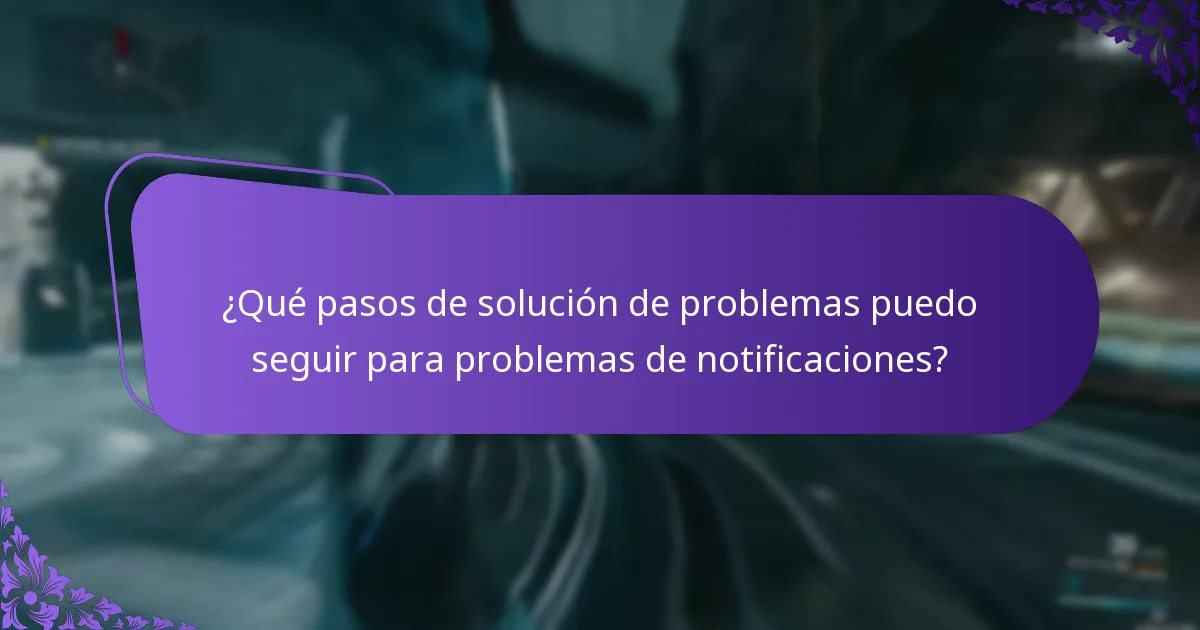 ¿Qué pasos de solución de problemas puedo seguir para problemas de notificaciones?