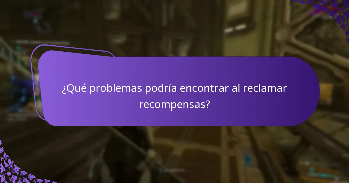 ¿Qué problemas podría encontrar al reclamar recompensas?